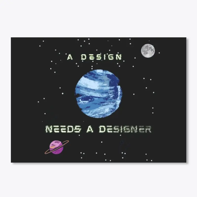 A Design Needs a Designer