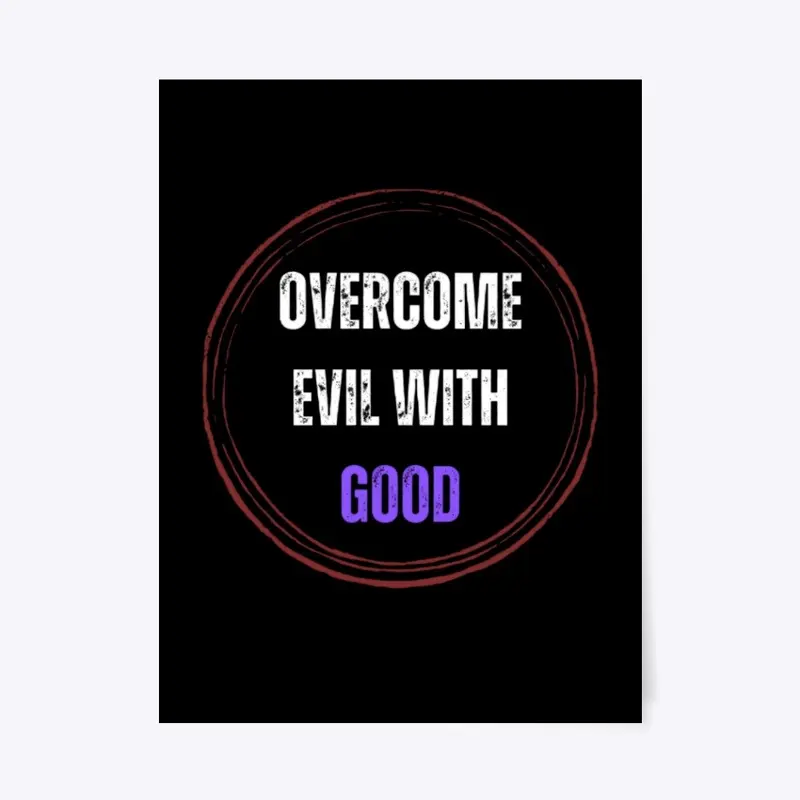 "Overcome Evil with Good" Designs